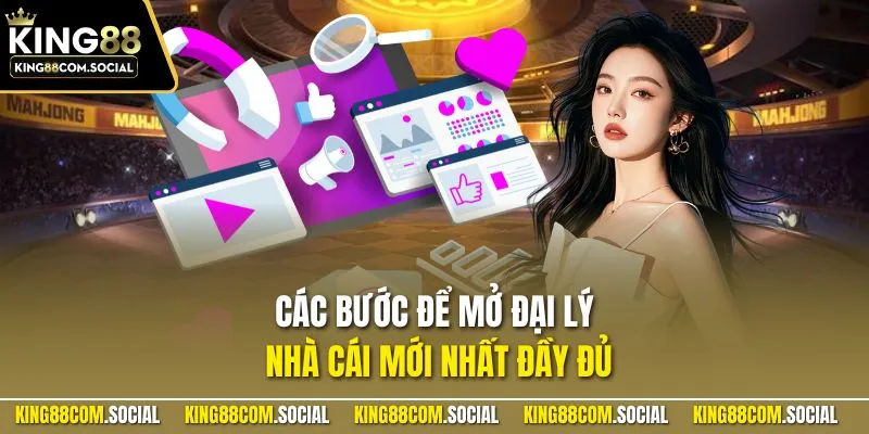 Các bước để mở đại lý nhà cái mới nhất đầy đủ