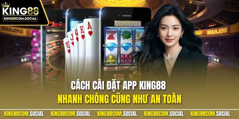 Cách cài đặt app KING88 nhanh chóng cũng như an toàn