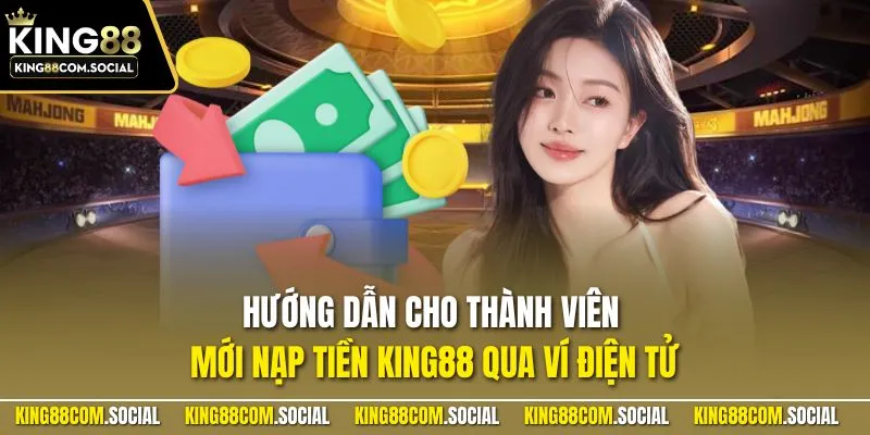 Hướng dẫn cho thành viên mới nạp tiền KING88 qua ví điện tử