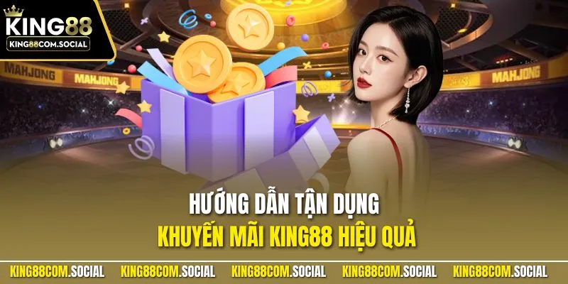 Hướng dẫn tận dụng khuyến mãi KING88 hiệu quả