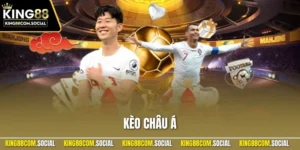 Kèo Châu Á – Hướng Dẫn Chi Tiết Nhất Tại Nhà Cái KING88