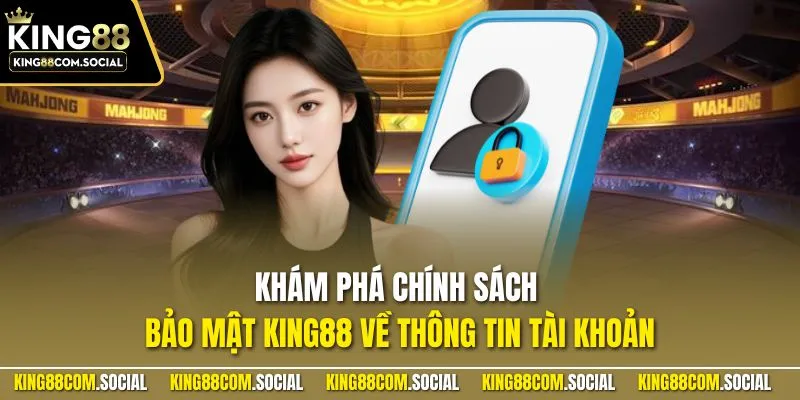 Khám phá chính sách bảo mật KING88 về thông tin tài khoản