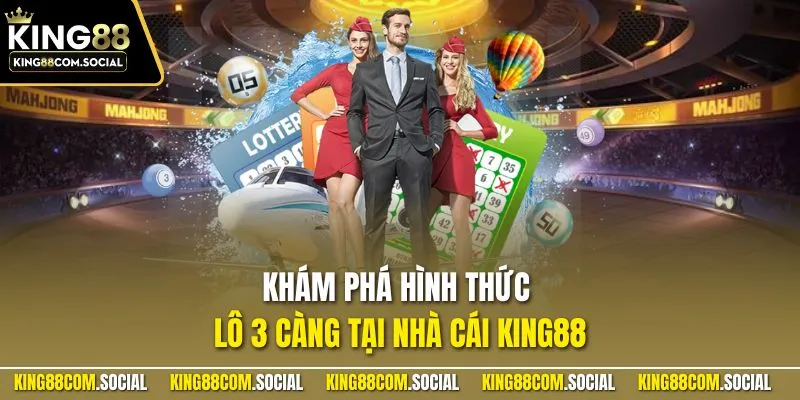 Khám phá hình thức lô 3 càng tại nhà cái KING88