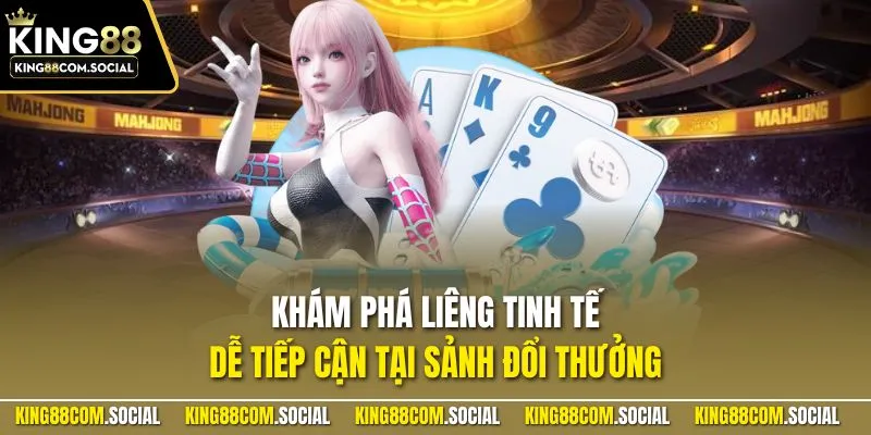 Khám phá Liêng tinh tế, dễ tiếp cận tại sảnh đổi thưởng
