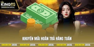 Khuyến Mãi Hoàn Trả Hàng Tuần| Tăng Vốn Miễn Phí Tại KING88