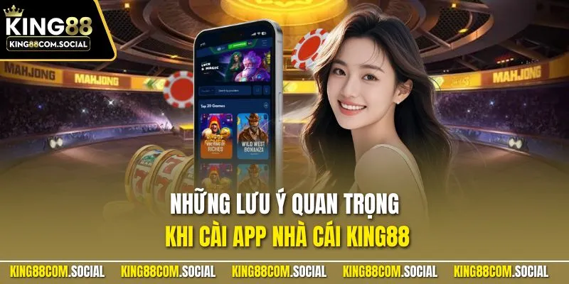 Những lưu ý quan trọng khi cài app nhà cái KING88