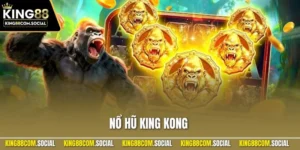 Nổ Hũ King Kong – Hướng Dẫn Chi Tiết Sot Bùng Nổ Tại KING88