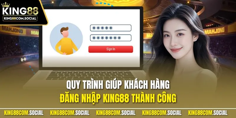 Quy trình giúp khách hàng đăng nhập KING88 thành công