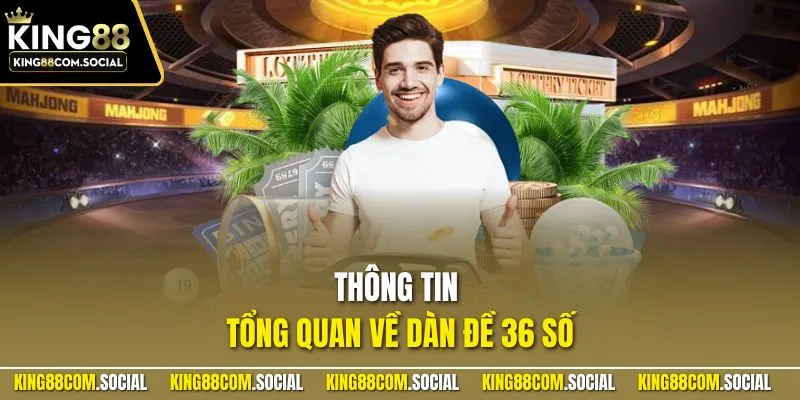 Thông tin tổng quan về dàn đề 36 số