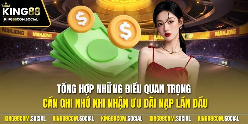 Tổng hợp những điều quan trọng cần ghi nhớ khi nhận ưu đãi nạp lần đầu