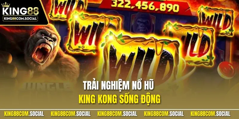 Trải nghiệm nổ hũ King Kong sống động